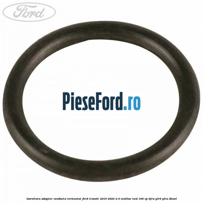 Garnitura adaptor conducta termostat Ford Transit 2019-2023 2.0 EcoBlue RWD 105 cp Garnitura adaptor conducta termostat Ford Transit 2019-2023 2.0 EcoBlue RWD 105 cp BJRA, YLR6, YLRA diesel