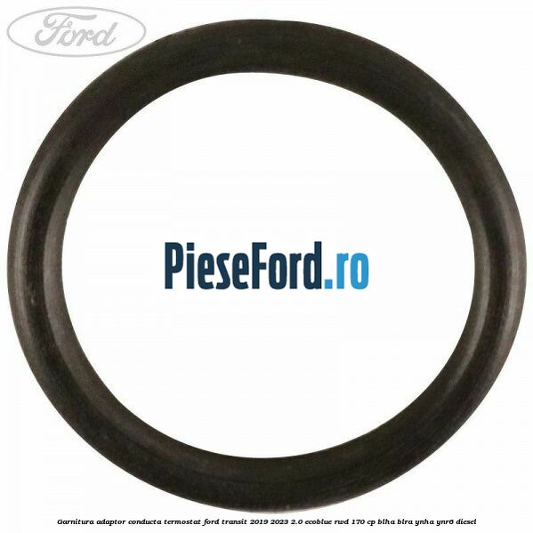 Garnitura adaptor conducta termostat Ford Transit 2019-2023 2.0 EcoBlue RWD 170 cp BLHA, BLRA, YNHA, YNR6 diesel