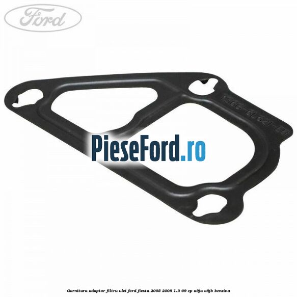 Garnitura adaptor filtru ulei Ford Fiesta 2005-2008 1.3 69 cp A9JA, A9JB benzina