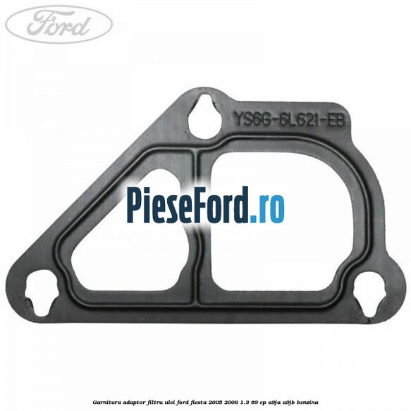 Garnitura adaptor filtru ulei Ford Fiesta 2005-2008 1.3 69 cp A9JA, A9JB benzina