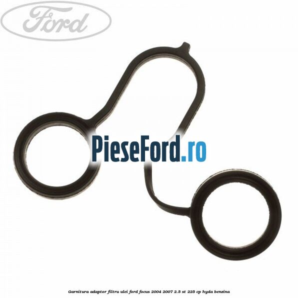 Garnitura adaptor filtru ulei Ford Focus 2004-2007 2.5 ST 225 cp HYDA benzina