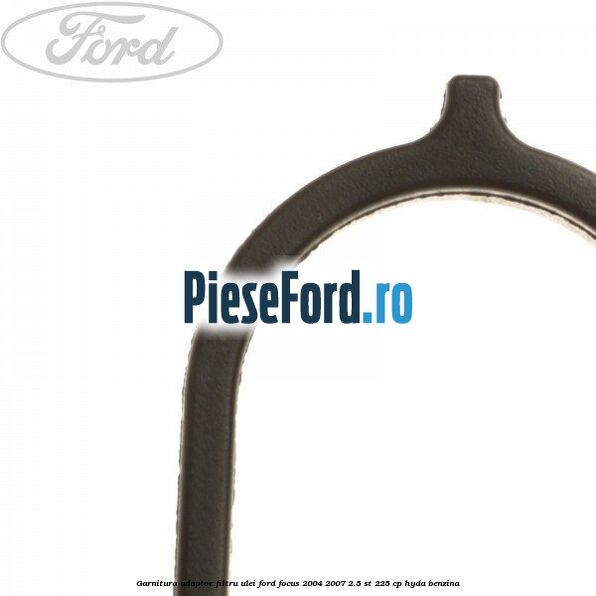 Garnitura adaptor filtru ulei Ford Focus 2004-2007 2.5 ST 225 cp Garnitura adaptor filtru ulei Ford Focus 2004-2007 2.5 ST 225 cp HYDA benzina