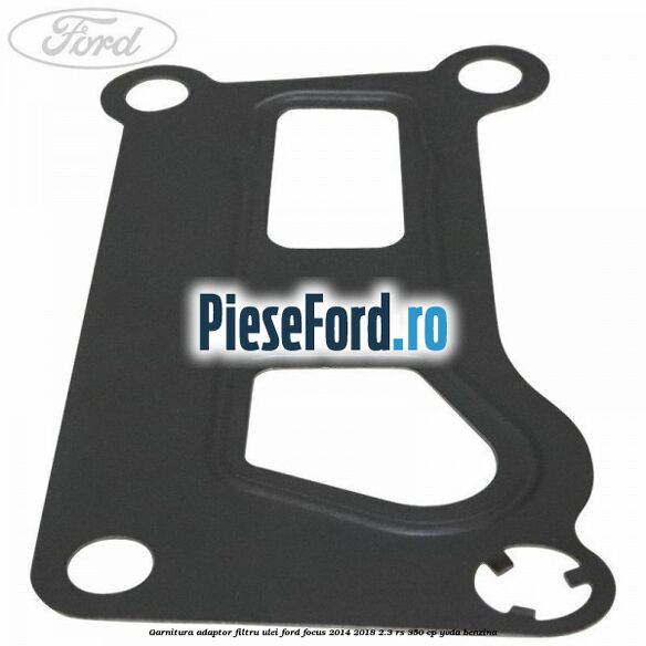 Garnitura adaptor filtru ulei Ford Focus 2014-2018 2.3 RS 350 cp YVDA benzina