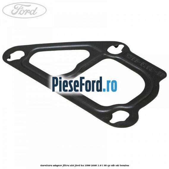 Garnitura adaptor filtru ulei Ford Ka 1996-2008 1.6 i 95 cp CDB, CDC benzina