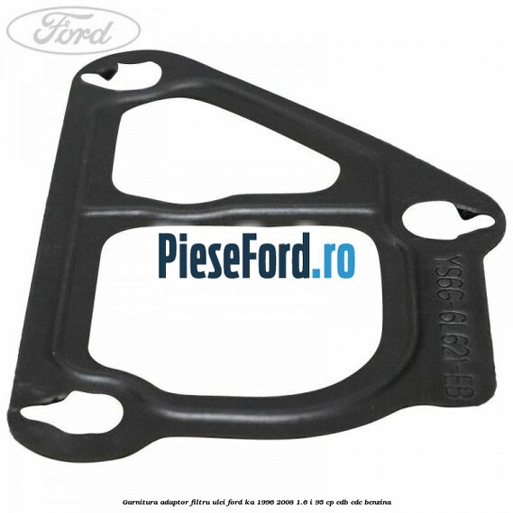 Garnitura adaptor filtru ulei Ford Ka 1996-2008 1.6 i 95 cp CDB, CDC benzina