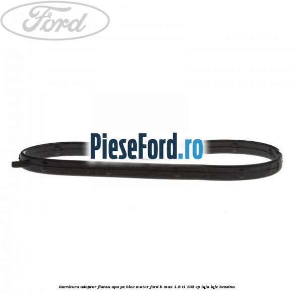 Garnitura, adaptor flansa apa pe bloc motor Ford B-Max 1.6 Ti 105 cp IQJA, IQJC benzina