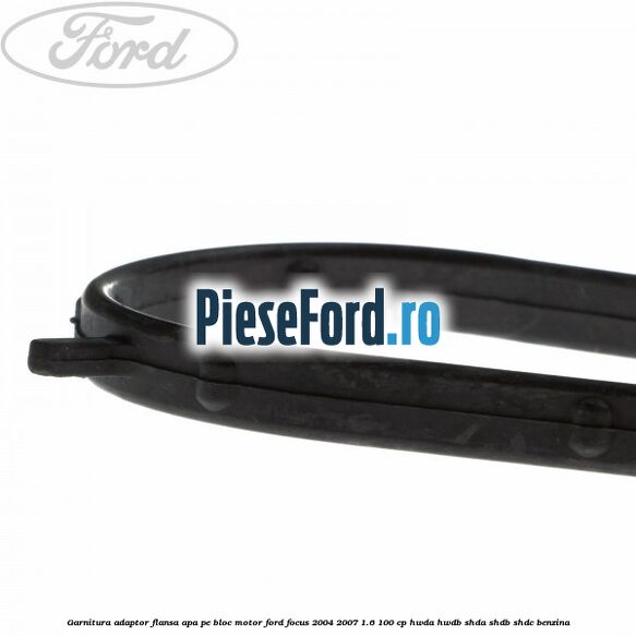Garnitura, adaptor flansa apa pe bloc motor Ford Focus 2004-2007 1.6 100 cp HWDA, HWDB, SHDA, SHDB, SHDC benzina