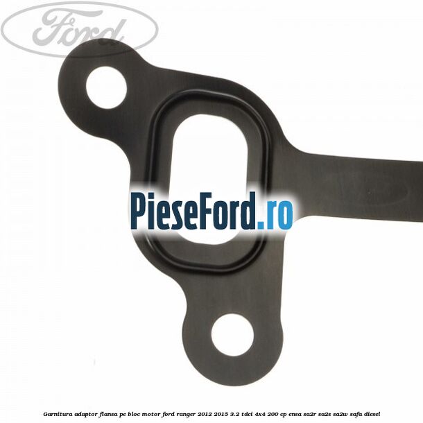 Garnitura adaptor flansa pe bloc motor Ford Ranger 2012-2015 3.2 TDCi 4x4 200 cp ENSA, SA2R, SA2S, SA2W, SAFA diesel