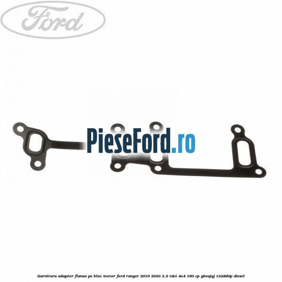Garnitura adaptor flansa pe bloc motor Ford Ranger 2016-2020 2.2 TDCi 4x4 160 cp