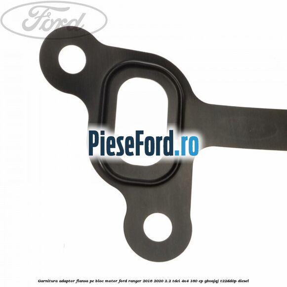 Garnitura adaptor flansa pe bloc motor Ford Ranger 2016-2020 2.2 TDCi 4x4 160 cp Garnitura adaptor flansa pe bloc motor Ford Ranger 2016-2020 2.2 TDCi 4x4 160 cp GBVAJQJ, T22DD0P diesel