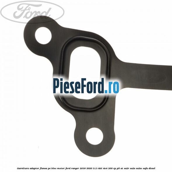Garnitura adaptor flansa pe bloc motor Ford Ranger 2016-2020 3.2 TDCi 4x4 200 cp P5-AT, SA2R, SA2S, SA2W, SAFA diesel