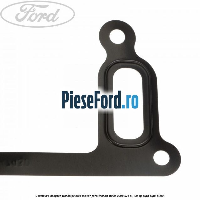 Garnitura adaptor flansa pe bloc motor Ford Transit 2000-2006 2.4 DI  90 cp D2FA, D2FB diesel