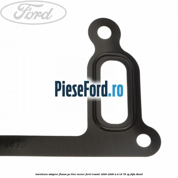 Garnitura adaptor flansa pe bloc motor Ford Transit 2000-2006 2.4 TD 75 cp F4FA diesel