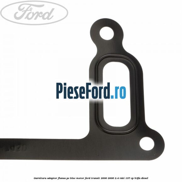 Garnitura adaptor flansa pe bloc motor Ford Transit 2000-2006 2.4 TDCi 137 cp H9FA diesel
