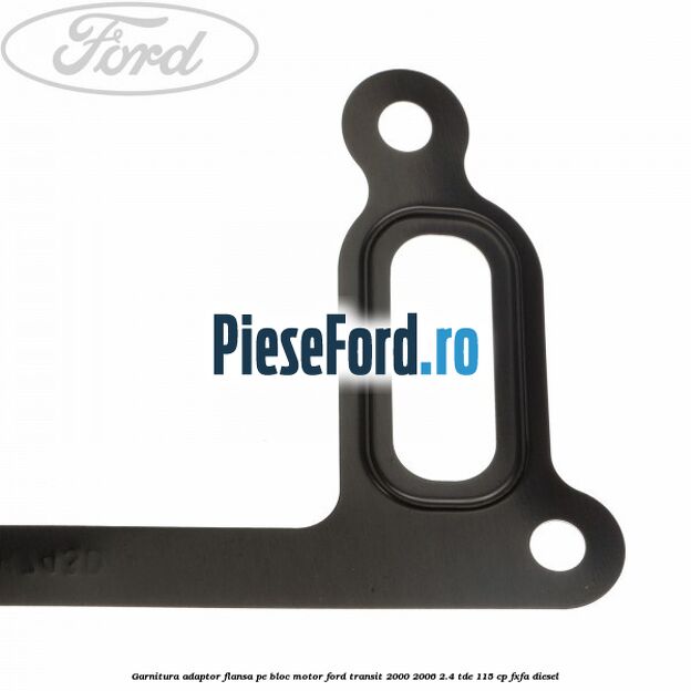 Garnitura adaptor flansa pe bloc motor Ford Transit 2000-2006 2.4 TDE 115 cp FXFA diesel