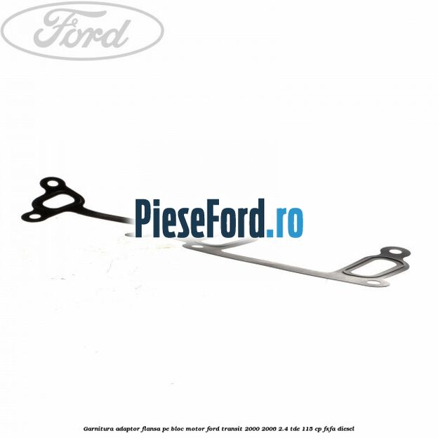 Garnitura adaptor flansa pe bloc motor Ford Transit 2000-2006 2.4 TDE 115 cp FXFA diesel