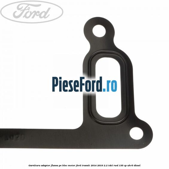 Garnitura adaptor flansa pe bloc motor Ford Transit 2014-2018 2.2 TDCi RWD 135 cp UHR5 diesel