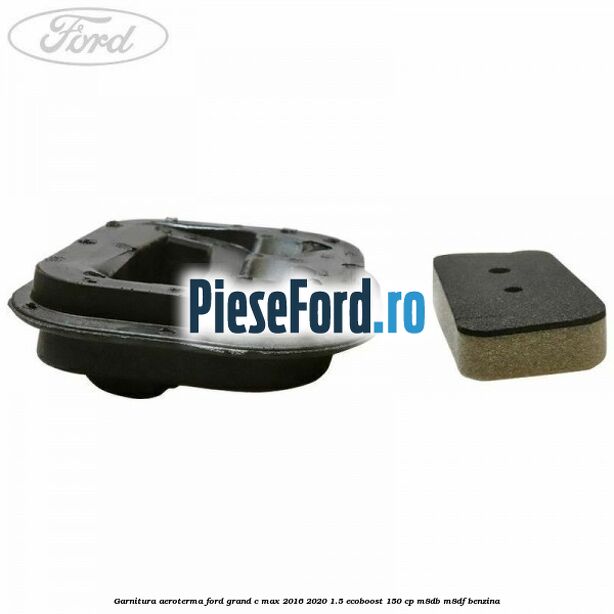 Garnitura aeroterma Ford Grand C-Max 2016-2020 1.5 EcoBoost 150 cp M8DB, M8DF benzina