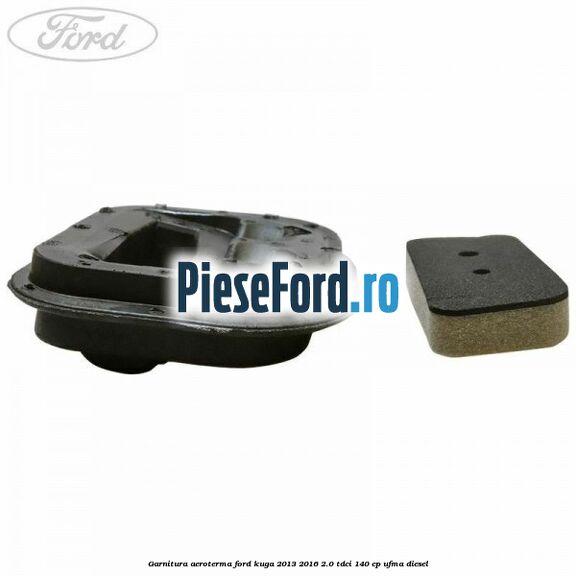 Garnitura aeroterma Ford Kuga 2013-2016 2.0 TDCi 140 cp UFMA diesel