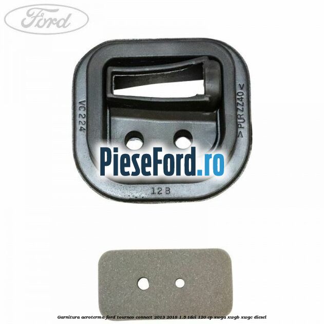 Garnitura aeroterma Ford Tourneo Connect 2013-2018 1.5 TDCi 120 cp Garnitura aeroterma Ford Tourneo Connect 2013-2018 1.5 TDCi 120 cp XWGA, XWGB, XWGC diesel