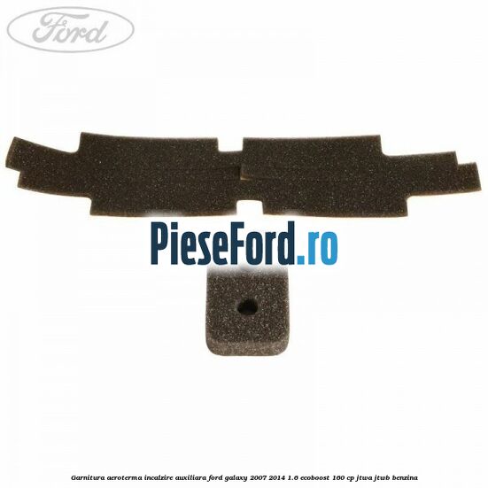 Garnitura aeroterma incalzire auxiliara Ford Galaxy 2007-2014 1.6 EcoBoost 160 cp JTWA, JTWB benzina