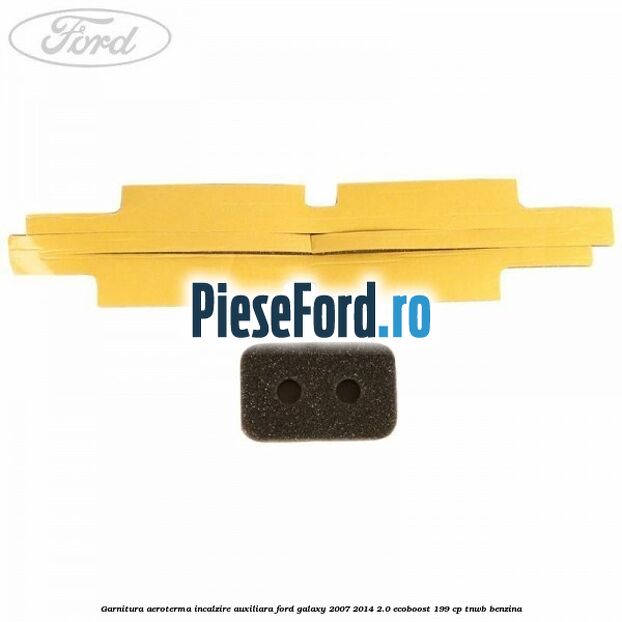 Garnitura aeroterma incalzire auxiliara Ford Galaxy 2007-2014 2.0 EcoBoost 199 cp TNWB benzina