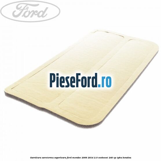 Garnitura aeroterma superioara Ford Mondeo 2008-2014 2.0 EcoBoost 240 cp Garnitura aeroterma superioara Ford Mondeo 2008-2014 2.0 EcoBoost 240 cp TPBA benzina