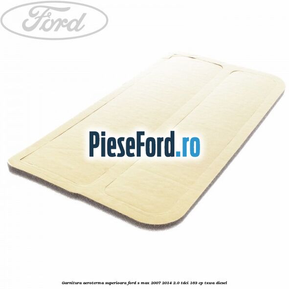 Garnitura aeroterma superioara Ford S-Max 2007-2014 2.0 TDCi 163 cp TXWA diesel