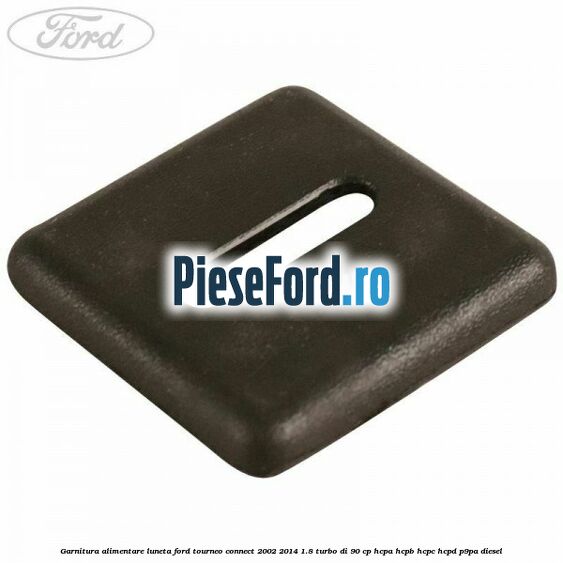 Garnitura alimentare luneta Ford Tourneo Connect 2002-2014 1.8 Turbo Di 90 cp HCPA, HCPB, HCPC, HCPD, P9PA diesel