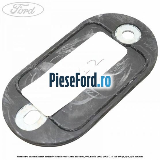 Garnitura ansablu levier timonerie cutie robotizata IB5/ASM Ford Fiesta 2002-2005 1.4 16V 80 cp FXJA, FXJB benzina