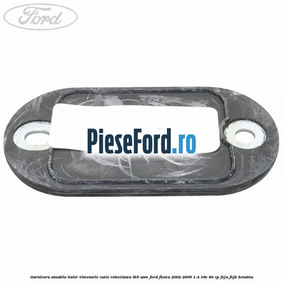 Garnitura ansablu levier timonerie cutie robotizata IB5/ASM Ford Fiesta 2002-2005 1.4 16V 80 cp FXJA, FXJB benzina