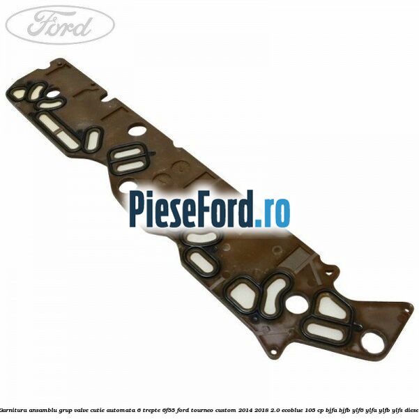 Garnitura ansamblu grup valve cutie automata 6 trepte 6F55 Ford Tourneo Custom 2014-2018 2.0 EcoBlue 105 cp BJFA, BJFB, YLF6, YLFA, YLFB, YLFS diesel