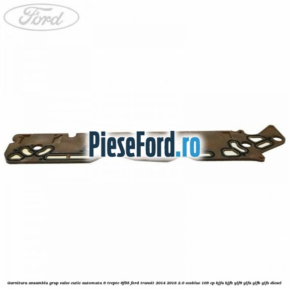 Garnitura ansamblu grup valve cutie automata 6 trepte 6F55 Ford Transit 2014-2018 2.0 EcoBlue 105 cp BJFA, BJFB, YLF6, YLFA, YLFB, YLFS diesel