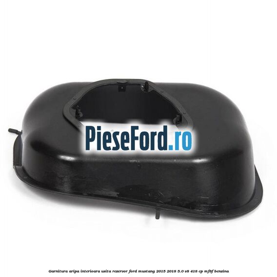 Garnitura aripa interioara usita rezervor Ford Mustang 2015-2018 5.0 V8 418 cp MF8F benzina