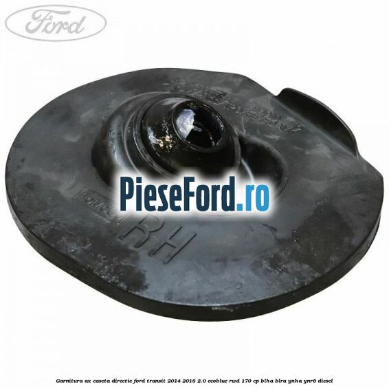 Garnitura ax caseta directie Ford Transit 2014-2018 2.0 EcoBlue RWD 170 cp BLHA, BLRA, YNHA, YNR6 diesel