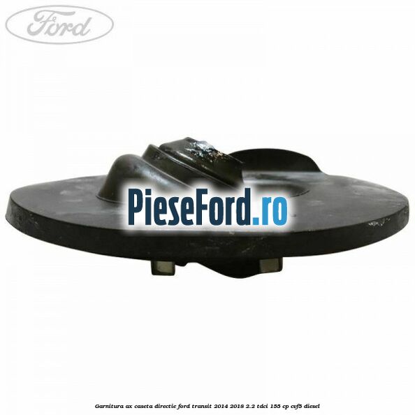 Garnitura ax caseta directie Ford Transit 2014-2018 2.2 TDCi 155 cp CVF5 diesel