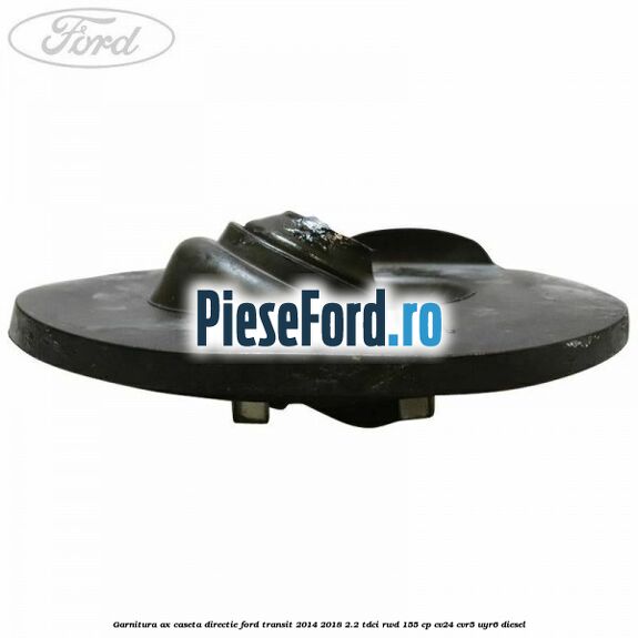 Garnitura ax caseta directie Ford Transit 2014-2018 2.2 TDCi RWD 155 cp Garnitura ax caseta directie Ford Transit 2014-2018 2.2 TDCi RWD 155 cp CV24, CVR5, UYR6 diesel