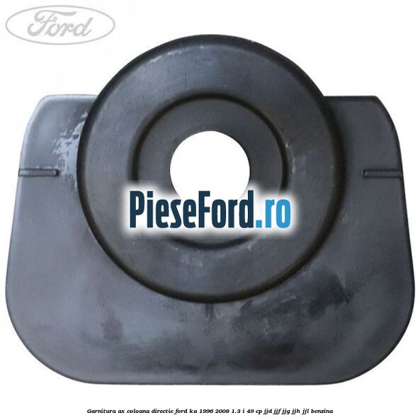 Garnitura ax coloana directie Ford Ka 1996-2008 1.3 i 49 cp JJD, JJF, JJG, JJH, JJL benzina