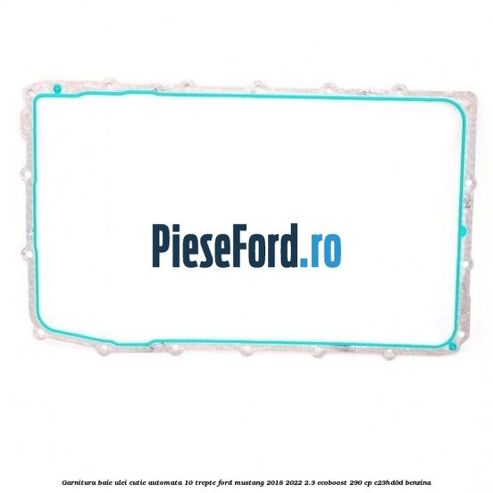 Garnitura baie ulei cutie automata 10 trepte Ford Mustang 2018-2022 2.3 EcoBoost 290 cp C23HD0D benzina
