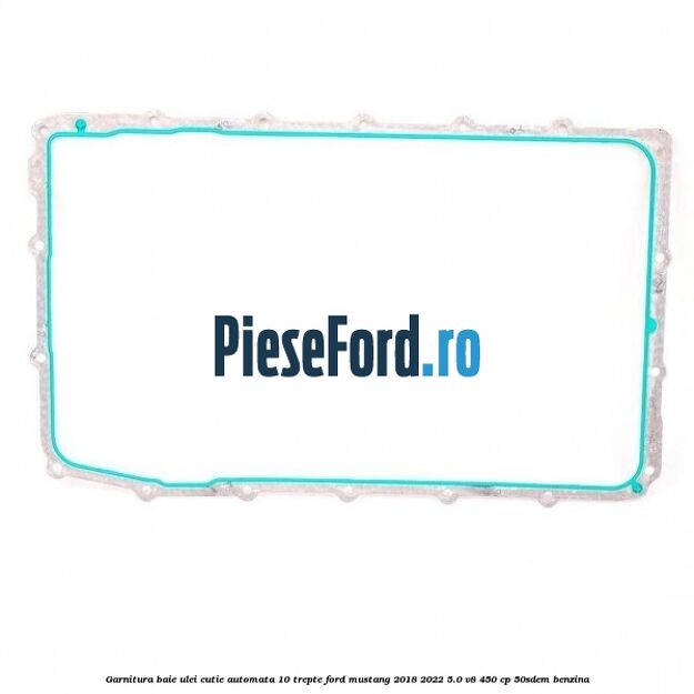 Garnitura baie ulei cutie automata 10 trepte Ford Mustang 2018-2022 5.0 V8 450 cp 50SDEM benzina