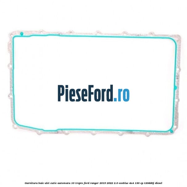 Garnitura baie ulei cutie automata 10 trepte Ford Ranger 2019-2022 2.0 EcoBlue 4x4 130 cp T20DD0J diesel