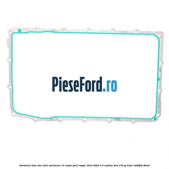 Garnitura baie ulei cutie automata 10 trepte Ford Ranger 2019-2022 2.0 EcoBlue 4x4 170 cp BC2X, T20DD0J diesel