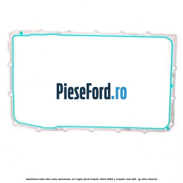 Garnitura baie ulei cutie automata 10 trepte Ford Transit 2019-2023 E-TRANSIT RWD 269  cp C2RA electric