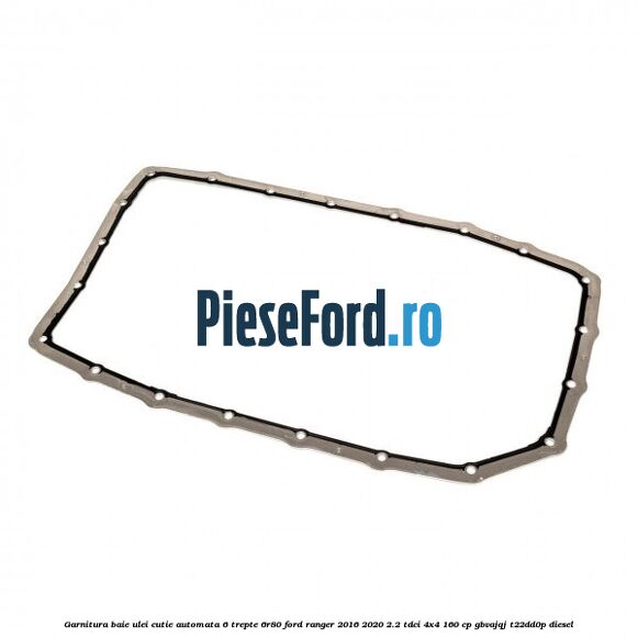 Garnitura baie ulei cutie automata 6 trepte 6R80 Ford Ranger 2016-2020 2.2 TDCi 4x4 160 cp GBVAJQJ, T22DD0P diesel