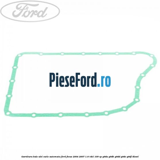 Garnitura baie ulei cutie automata Ford Focus 2004-2007 1.6 TDCi 109 cp G8DA, G8DB, G8DD, G8DE, G8DF diesel