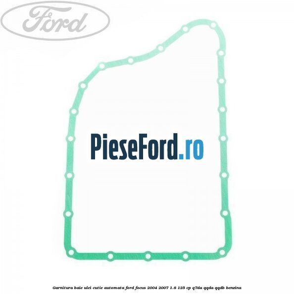 Garnitura baie ulei cutie automata Ford Focus 2004-2007 1.8 125 cp Q7DA, QQDA, QQDB benzina