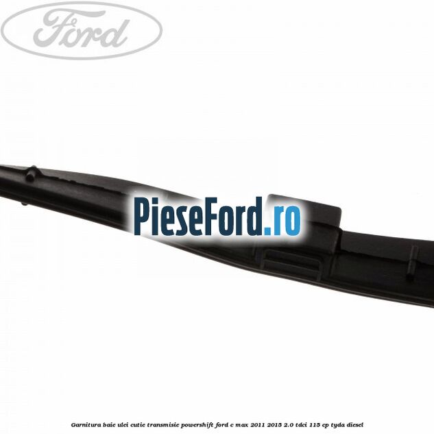 Garnitura baie ulei cutie transmisie PowerShift Ford C-Max 2011-2015 2.0 TDCi 115 cp TYDA diesel