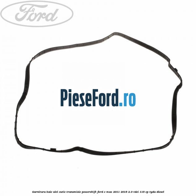 Garnitura baie ulei cutie transmisie PowerShift Ford C-Max 2011-2015 2.0 TDCi 115 cp TYDA diesel