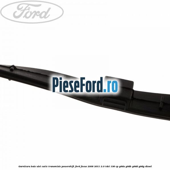 Garnitura baie ulei cutie transmisie PowerShift Ford Focus 2008-2011 2.0 TDCi 136 cp G6DA, G6DB, G6DD, G6DG diesel