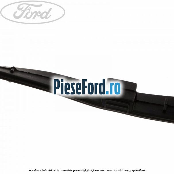 Garnitura baie ulei cutie transmisie PowerShift Ford Focus 2011-2014 2.0 TDCi 115 cp TYDA diesel